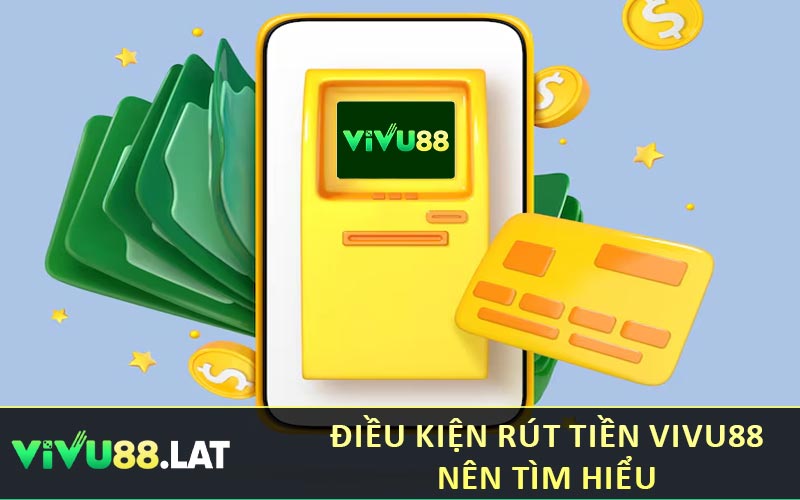 Điều kiện rút tiền VIVU88 nên tìm hiểu
