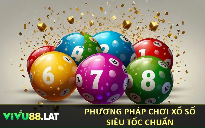 Phương pháp chơi xổ số siêu tốc chuẩn